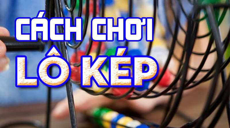 Cách chơi lô kép