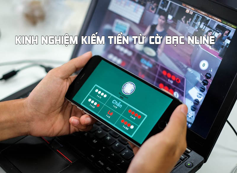 Kinh nghiệm kiếm tiền từ cờ bạc online